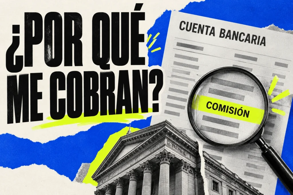 Collage de un extracto de cuenta bancaria y una lupa sobre la palabra comisión; texto ¿Por qué me cobran?