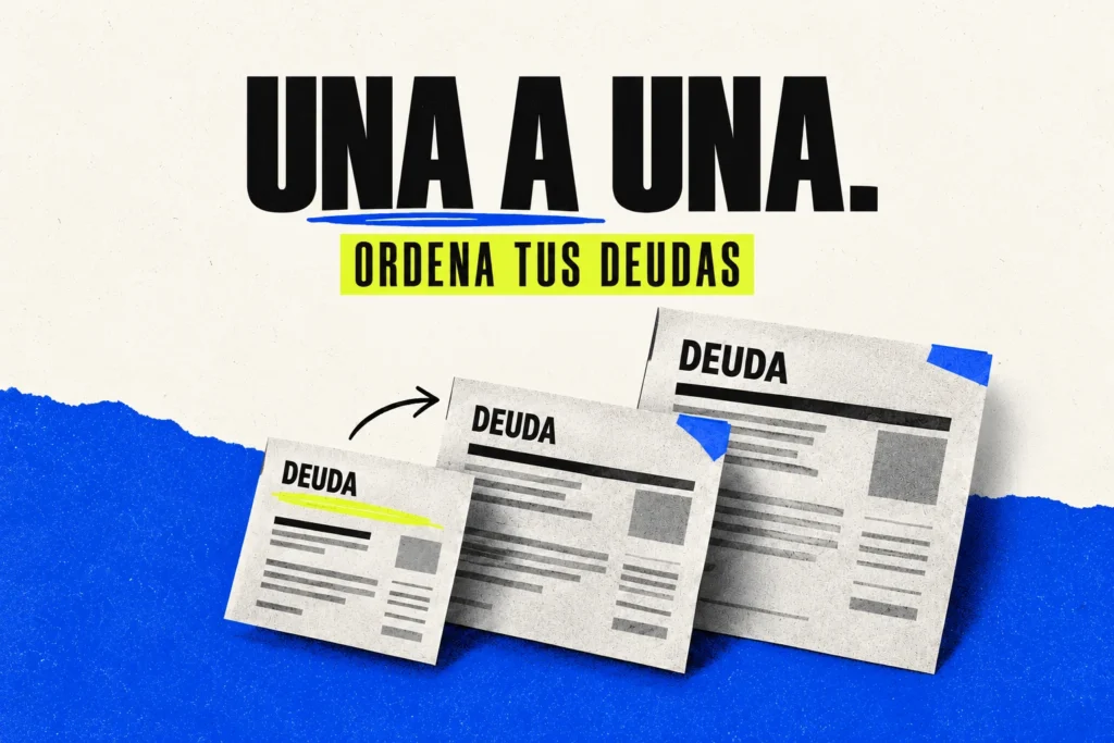 Tres documentos de deuda ordenados de menor a mayor tamaño con una flecha; texto Una a una, ordena tus deudas.
